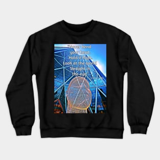 Look at the world straight in the eye. Crewneck Sweatshirt